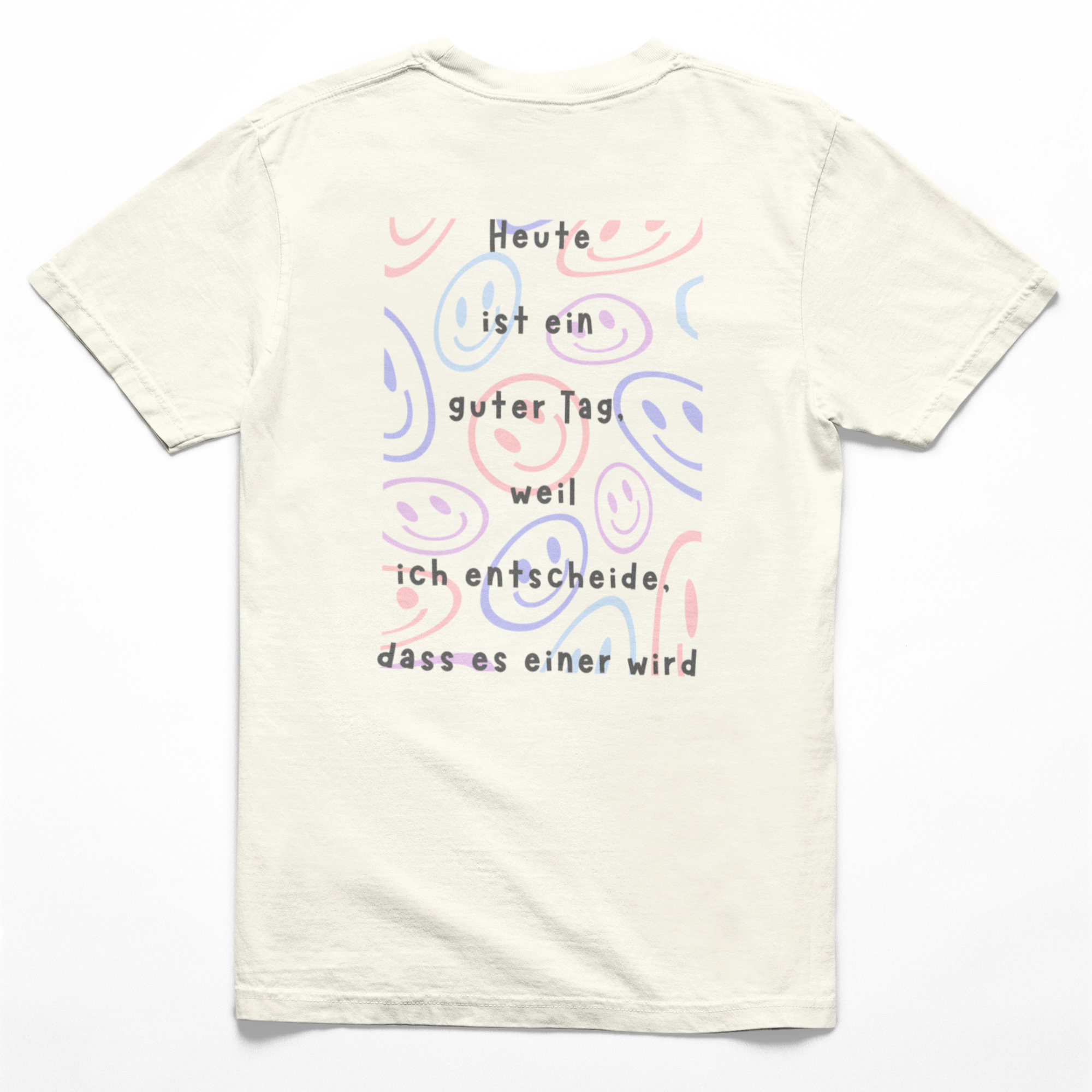 T-Shirt in Naturfarbe mit der Aufschrift „Heute ist ein guter tag weil ich entscheide dass es einer wird rückseite.jpg“