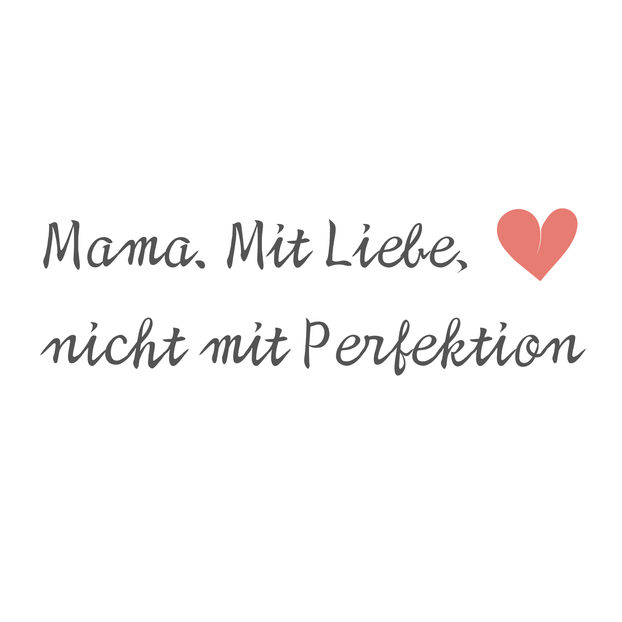 Detailaufnahme des Frontprints „Mama. Mit Liebe. Nicht mit Perfektion.“ mit Herzsymbol auf weißem T-Shirt – Design aus der achtsamen Mama-Kollektion des Sinachtsam-Shops